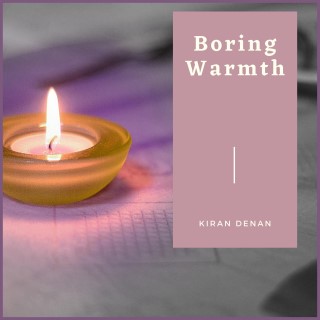 Boring Warmth