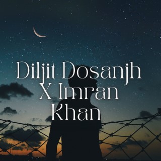 Diljit Dosanjh x Imran Khan