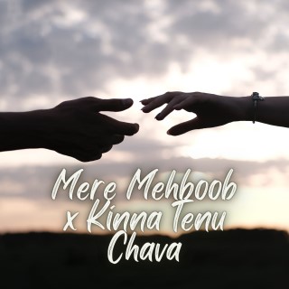 Mere Mehboob x Kinna Tenu Chava