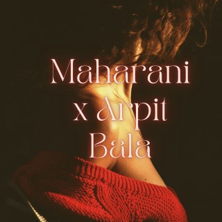 Maharani x Arpit Bala