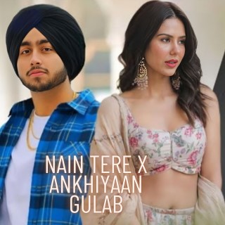 Nain Tere X Ankhiyaan Gulab