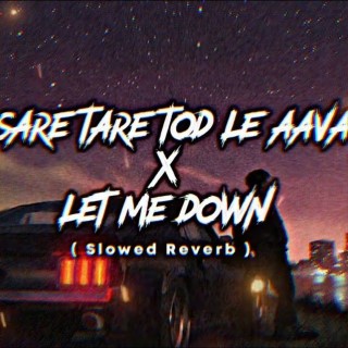 Sare Tare Tod Le Aava x Let Me Down