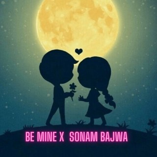 Be Mine x Sonam Bajwa