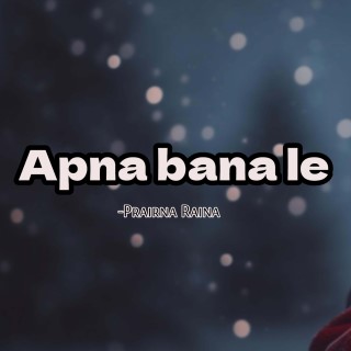 Apna bana le