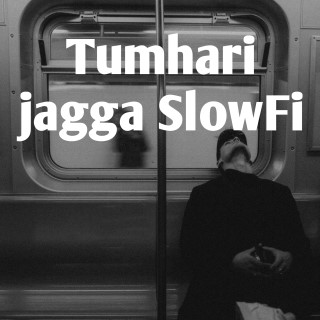 Tumhari jagga SlowFi