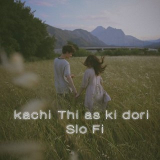 Kachi thi as ki dori -SloFi 