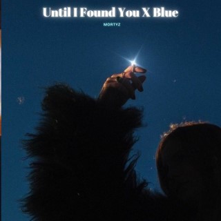 Until I Found You X Blue
