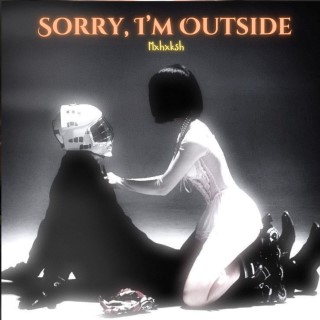Sorry im Outside 