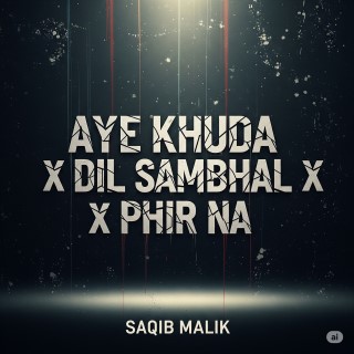 Aye Khuda X Dil Sambhal X Phir Na