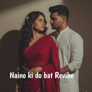 Naino ki do bat Revibe