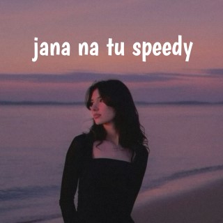 jana na tu (speedy)