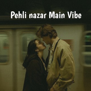 Pheli nazar Main Vibe 