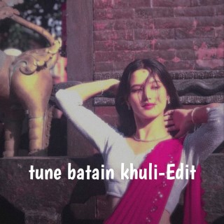 Tune batain khuli- Edit