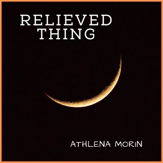 Athlena Morin - Relieved Thing