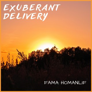 Exuberant Delivery